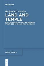 Land and Temple : Field Sacralization and the Agrarian Priesthood of Second Temple Judaism