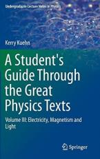 A Student's Guide Through the Great Physics Texts : Volume III: Electricity, Magnetism and Light 