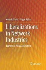 Liberalizations in Network Industries : Economics, Policy and Politics 