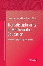 Transdisciplinarity in Mathematics Education : Blurring Disciplinary Boundaries 