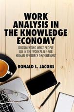 Work Analysis in the Knowledge Economy : Documenting What People Do in the Workplace for Human Resource Development 
