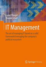 IT Management : The Art of Managing IT Based on a Solid Framework Leveraging the Company´s Political Ecosystem 