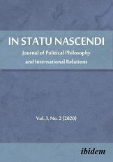 In Statu Nascendi : Journal of Political Philosophy and International Relations, Volume 3, No. 2 (2020)