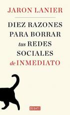 Diez Razones para Borrar Tus Redes Sociales de Inmediato / Ten Arguments for Deleting Your Social Media Accounts Right Now (Spanish Edition)