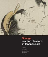 Shunga : Sex and Pleasure in Japanese Art 