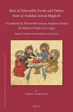 Best of Delectable Foods and Dishes from Al-Andalus and Al-Maghrib: a Cookbook by Thirteenth-Century Andalusi Scholar Ibn Razīn Al-Tujībī (1227-1293) : English Translation with Introduction and Glossary
