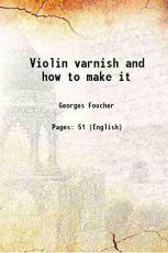 Violin varnish and how to make it 1911 