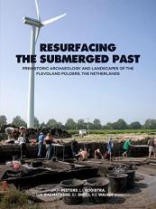Resurfacing the Submerged Past : Prehistoric Archaeology and Landscapes of the Flevoland Polders, the Netherlands 