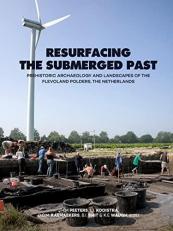 Resurfacing the Submerged Past : Prehistoric Archaeology and Landscapes of the Flevoland Polders, the Netherlands 