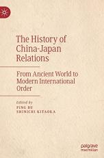 The History of China-Japan Relations : From Ancient World to Modern International Order 