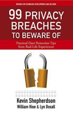 99 Privacy Breaches to Beware Of : Practical Data Protection Tips from Real-Life Experiences 