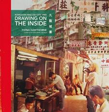 Drawing on the Inside : An Artist's Adventure in Kowloon Walled City 1985 