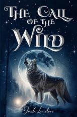 The Call of the Wild (Illustrated): the 1903 Classic Edition With Original Illustrations 